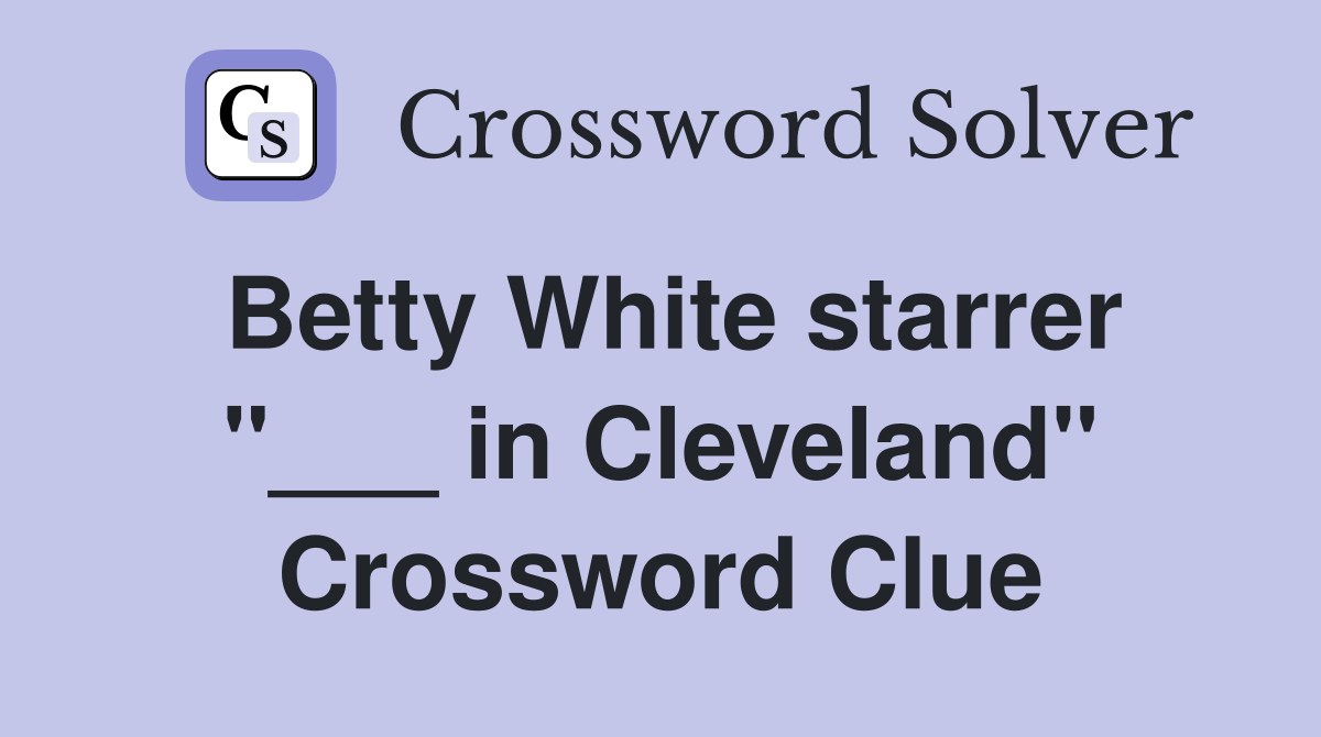Betty White starrer "___ in Cleveland" Crossword Clue