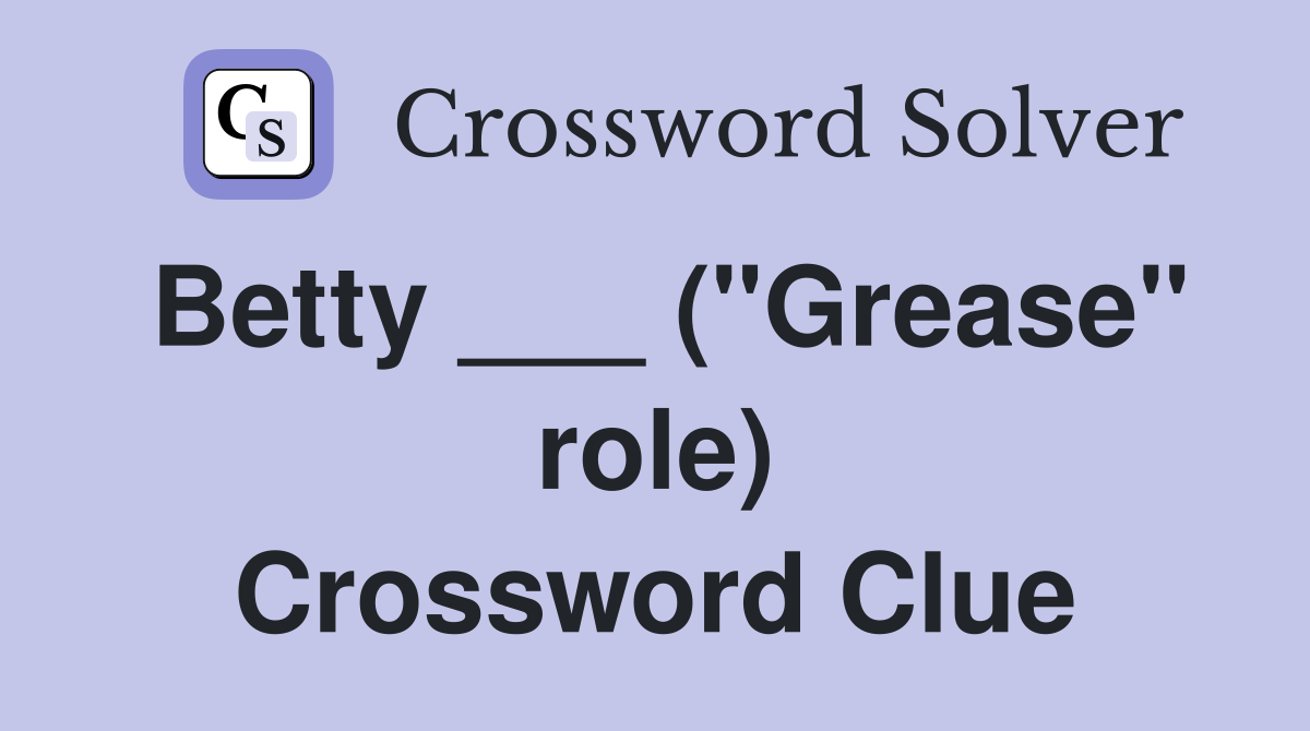 Betty ___ ("Grease" role) Crossword Clue