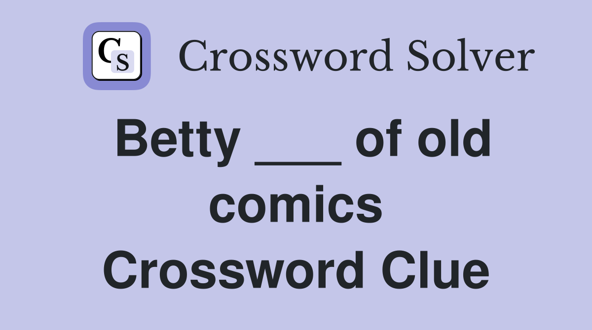 Betty ___ of old comics Crossword Clue