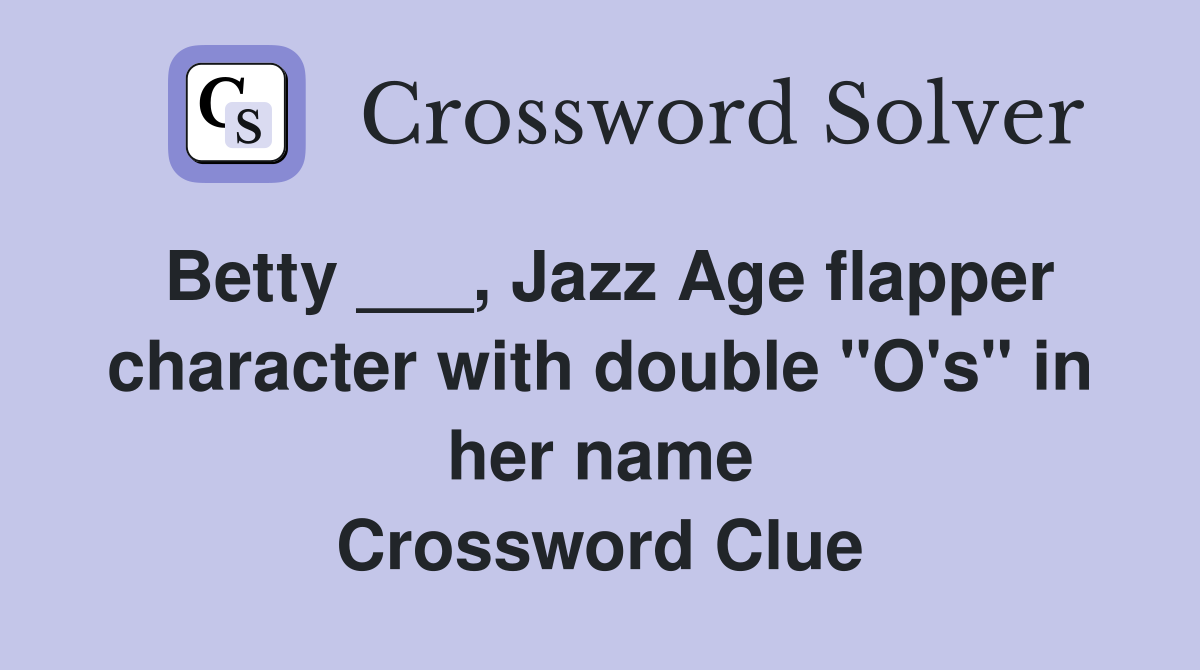 Betty ___, Jazz Age flapper character with double "O's" in her name Crossword Clue