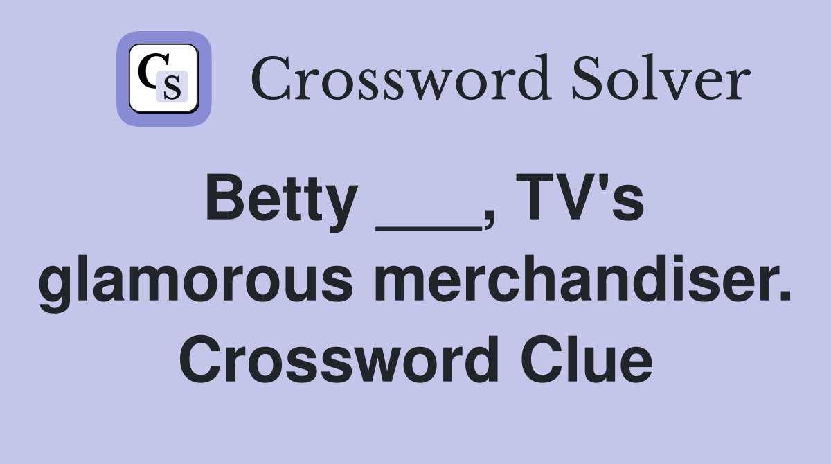 Betty ___, TV's glamorous merchandiser. Crossword Clue