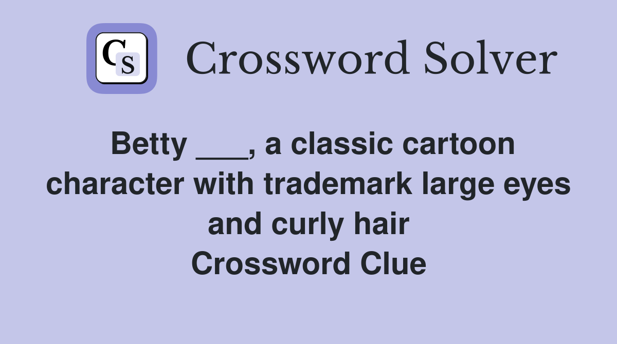 Betty ___, a classic cartoon character with trademark large eyes and curly hair Crossword Clue