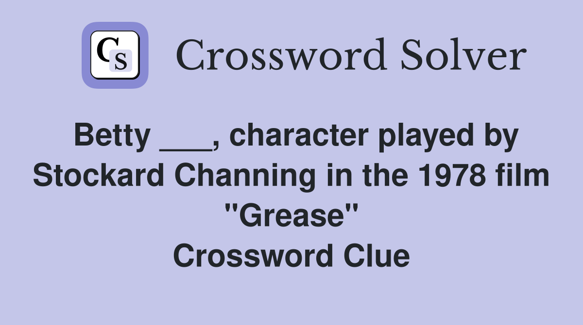Betty ___, character played by Stockard Channing in the 1978 film "Grease" Crossword Clue