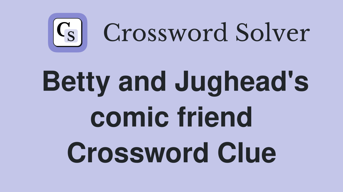Betty and Jughead's comic friend Crossword Clue