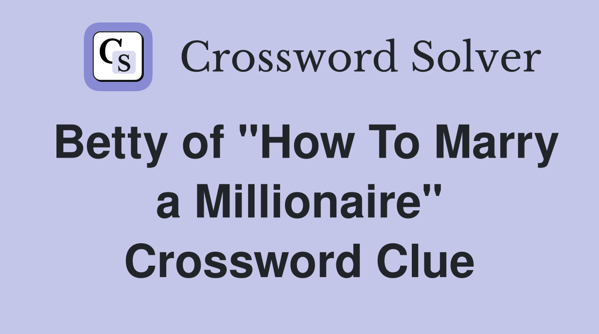 Betty of "How To Marry a Millionaire" Crossword Clue