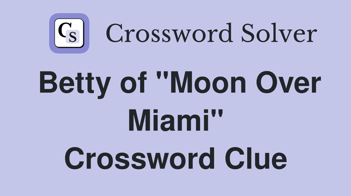 Betty of "Moon Over Miami" Crossword Clue