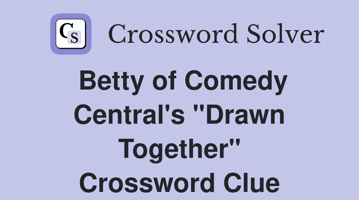 Betty of Comedy Central's "Drawn Together" Crossword Clue