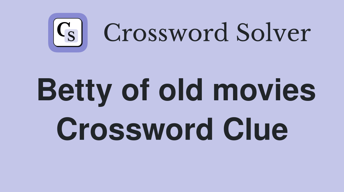 Betty of old movies Crossword Clue