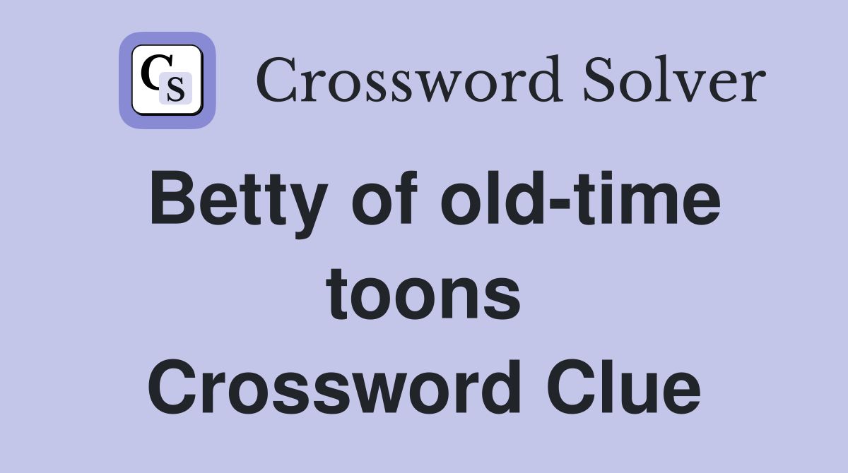 Betty of old-time toons Crossword Clue
