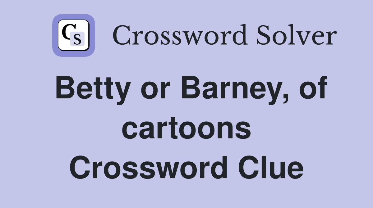 Betty or Barney, of cartoons Crossword Clue