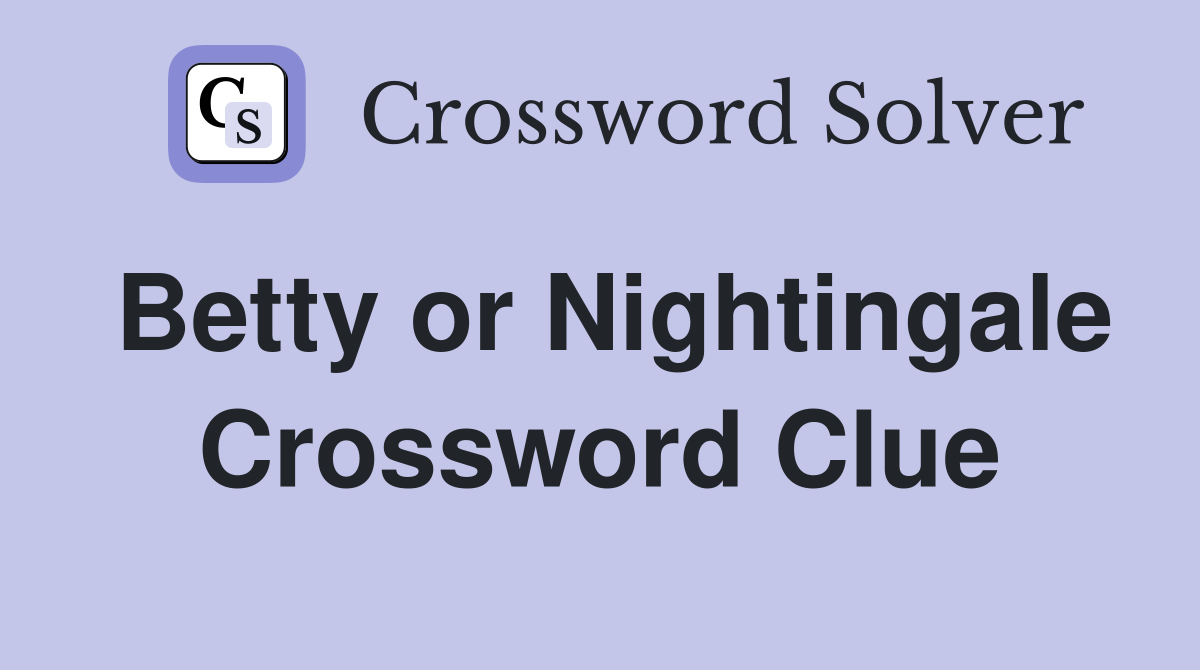 Betty or Nightingale Crossword Clue