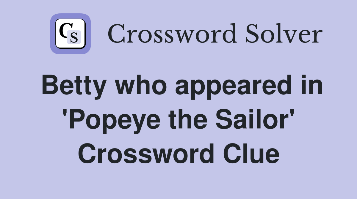 Betty who appeared in 'Popeye the Sailor' Crossword Clue
