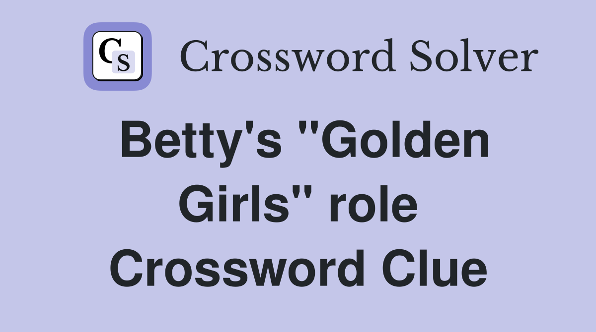 Betty's "Golden Girls" role Crossword Clue