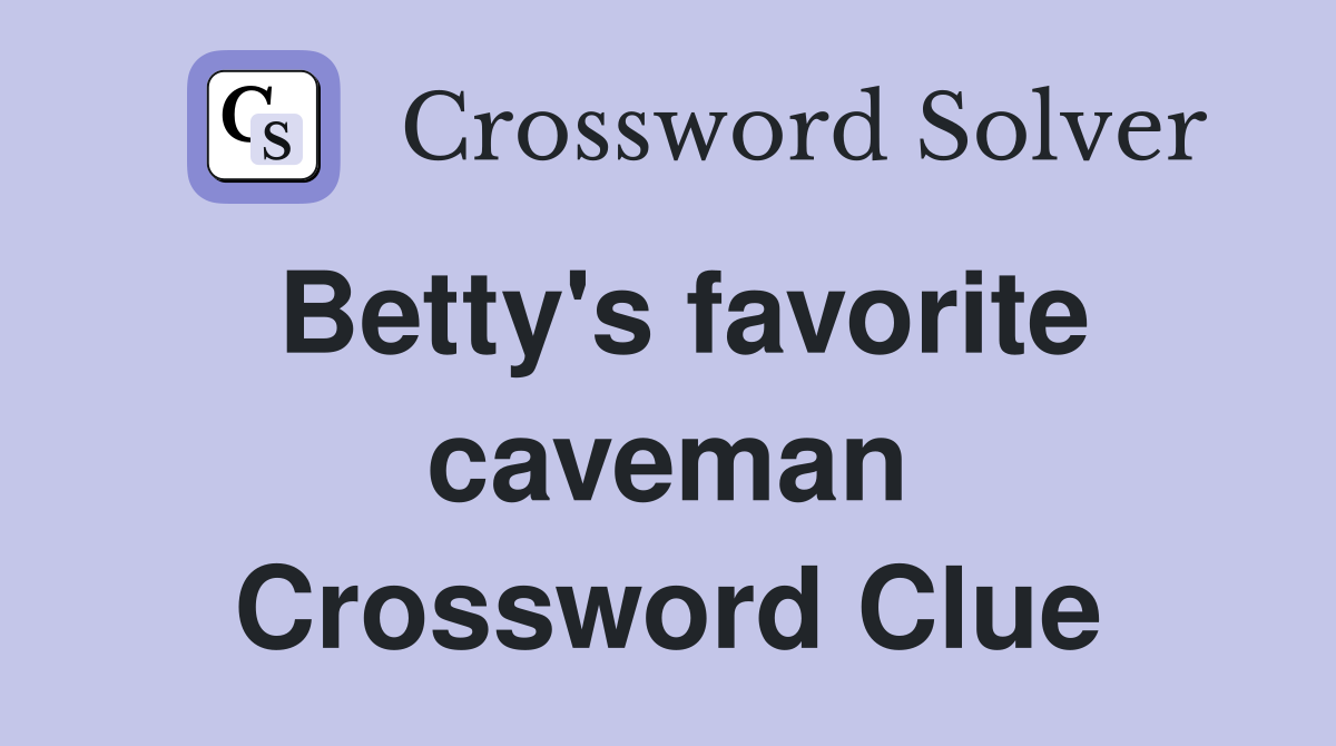 Betty's favorite caveman Crossword Clue