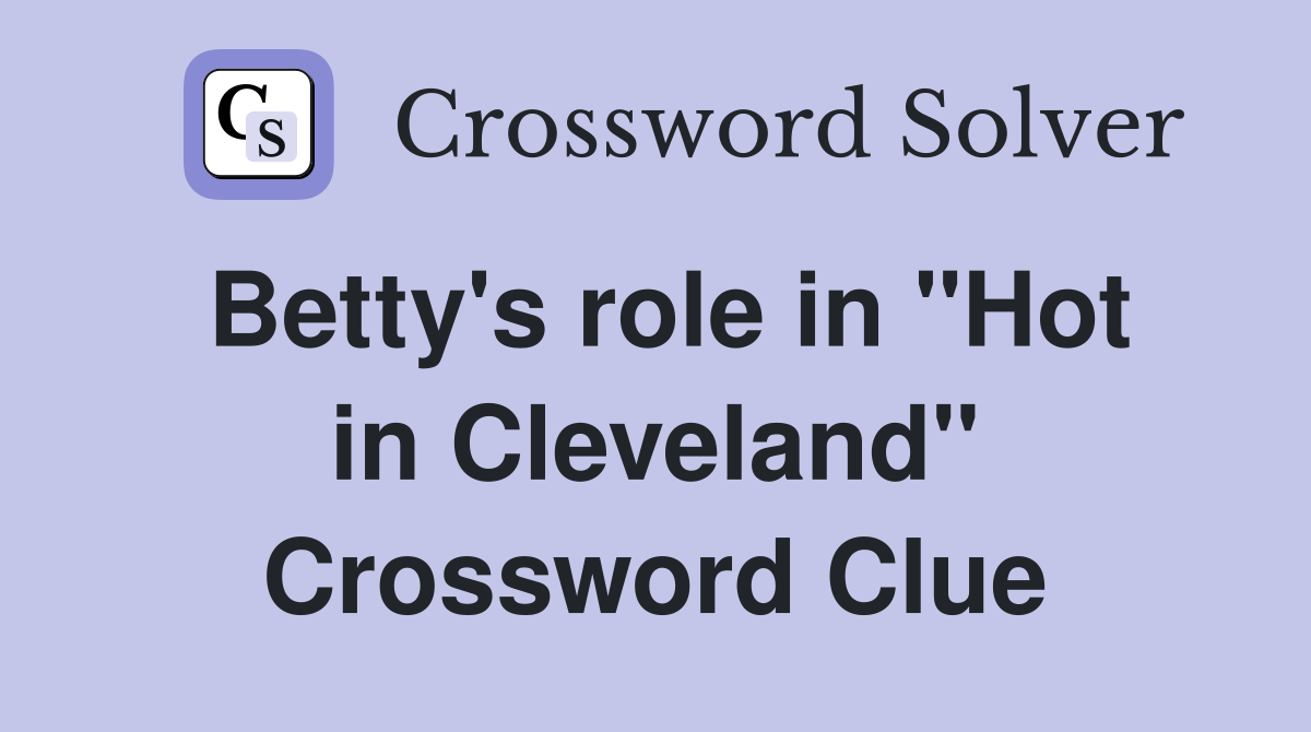 Betty's role in "Hot in Cleveland" Crossword Clue