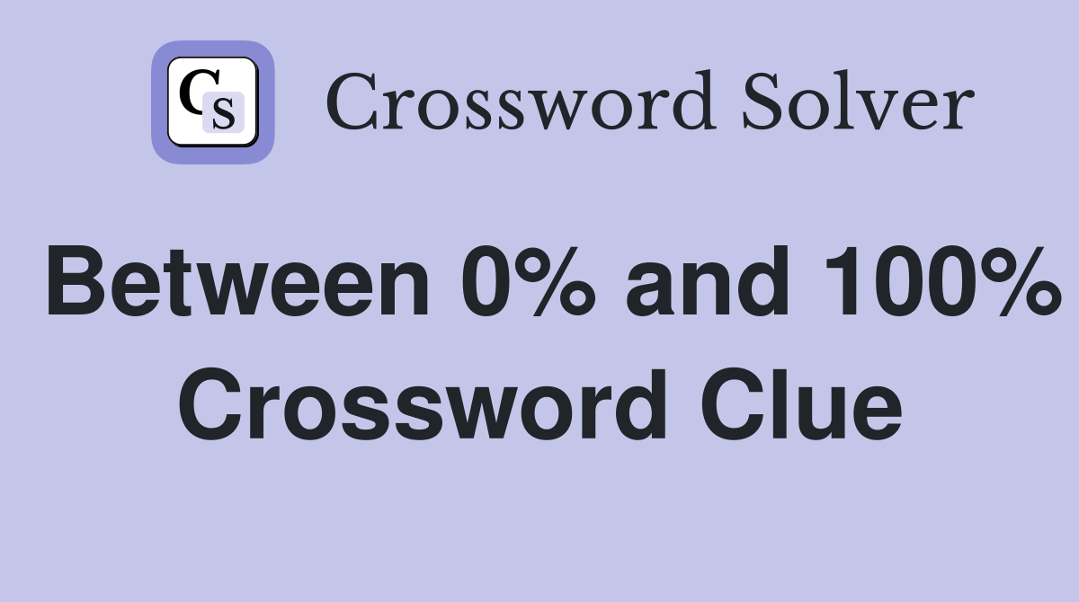 Between 0% and 100% Crossword Clue