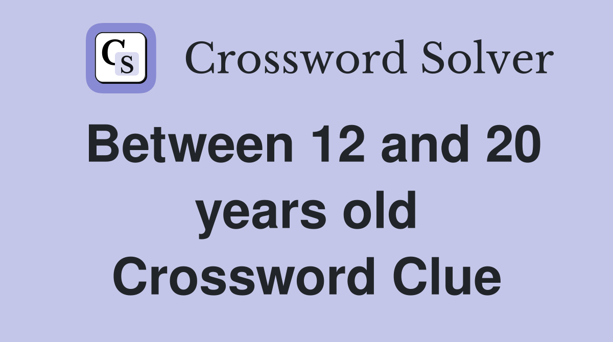 Between 12 and 20 years old Crossword Clue