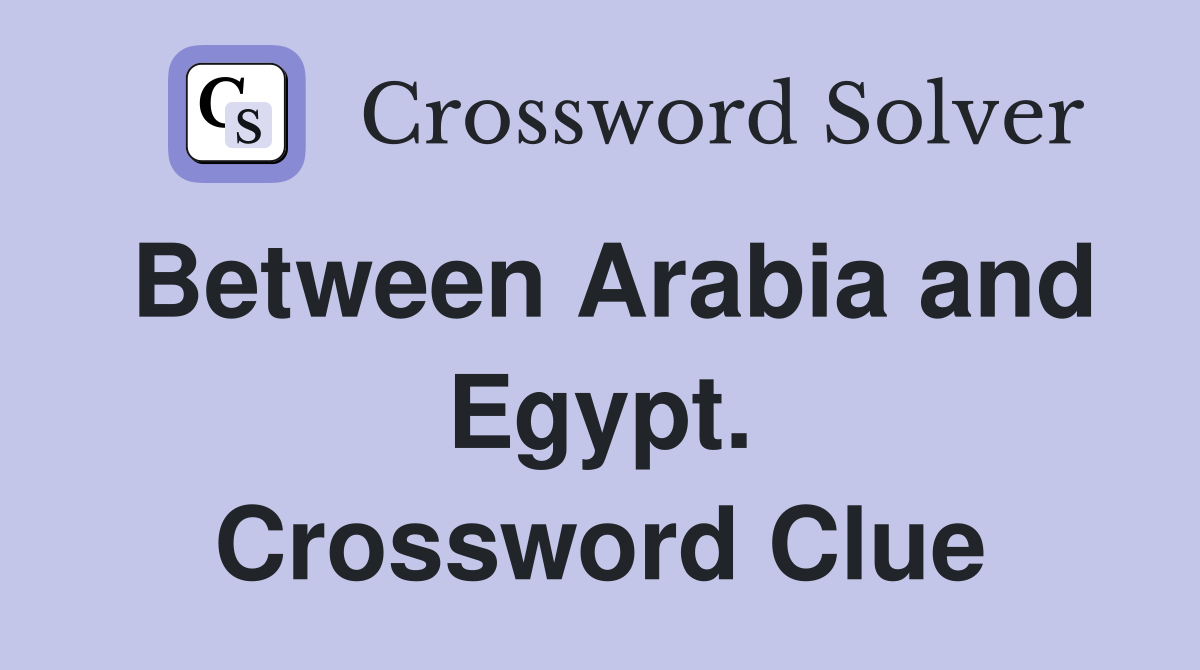 Between Arabia and Egypt. Crossword Clue