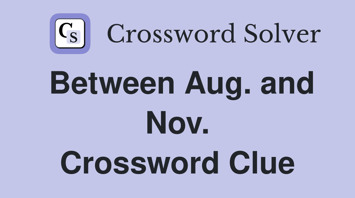 Between Aug. and Nov. Crossword Clue