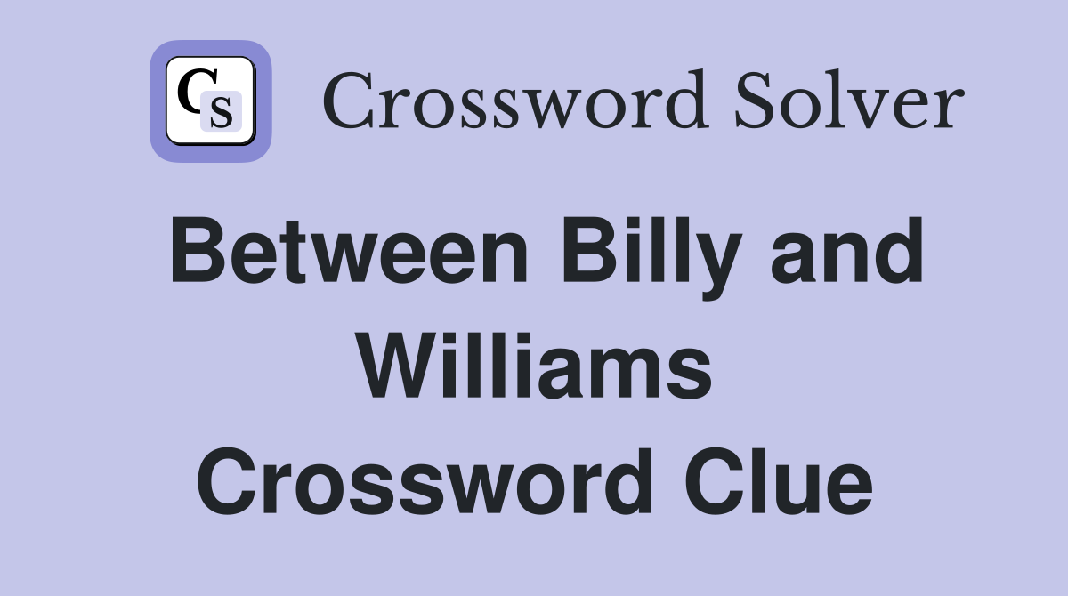 Between Billy and Williams Crossword Clue