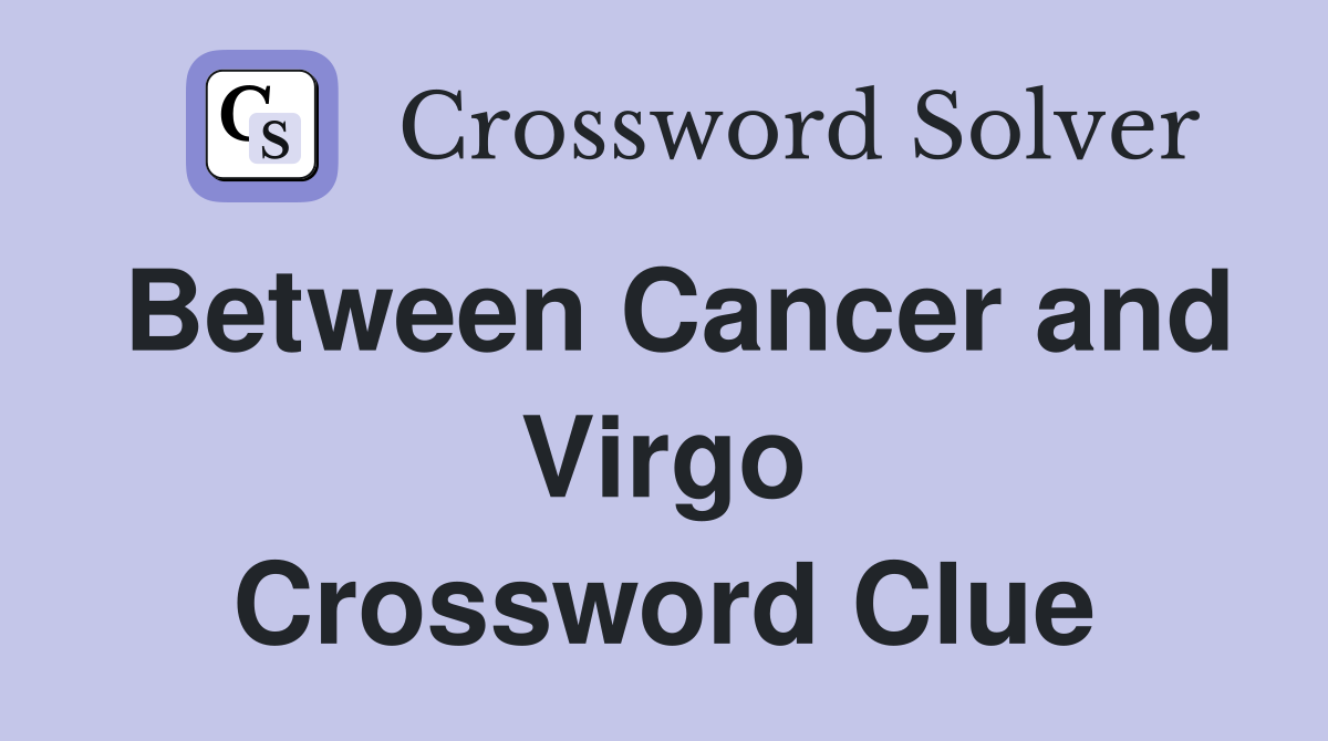 Between Cancer and Virgo Crossword Clue