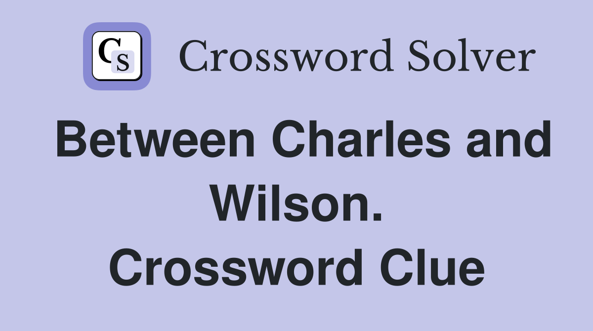 Between Charles and Wilson. Crossword Clue