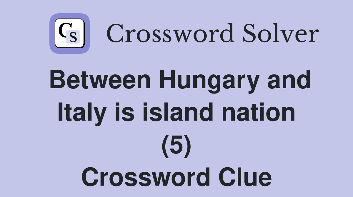 Between Hungary and Italy is island nation (5) Crossword Clue