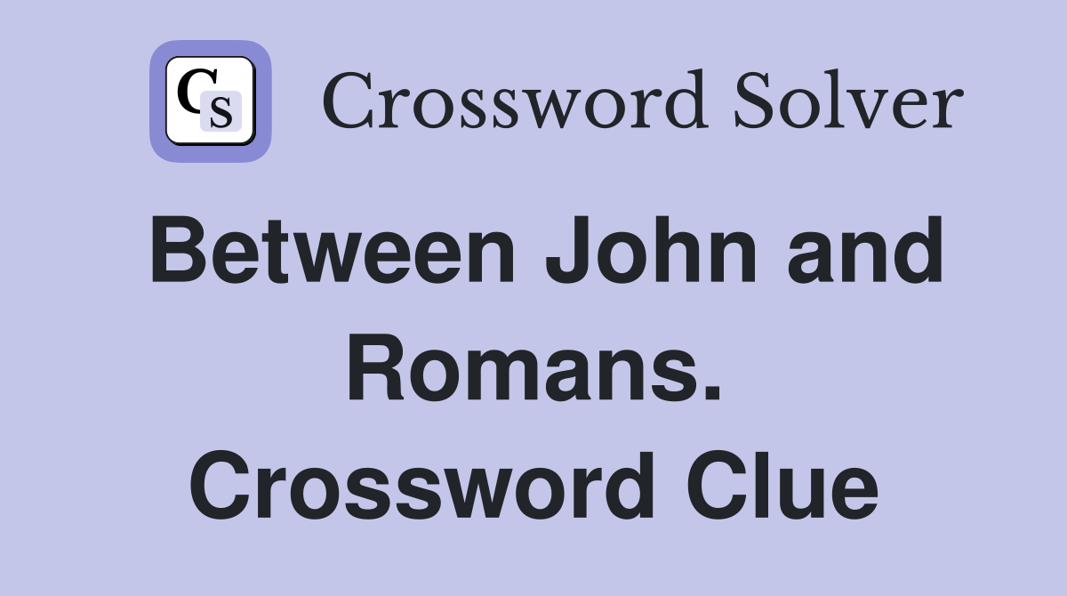 Between John and Romans. Crossword Clue