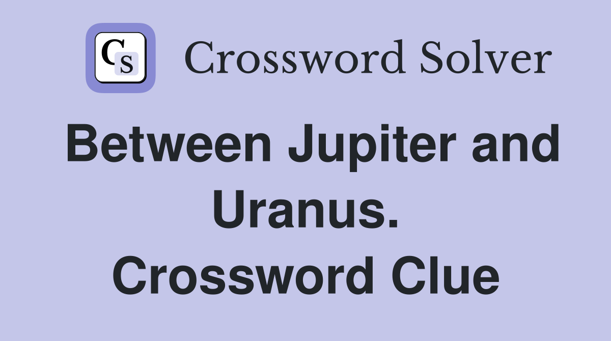 Between Jupiter and Uranus. Crossword Clue