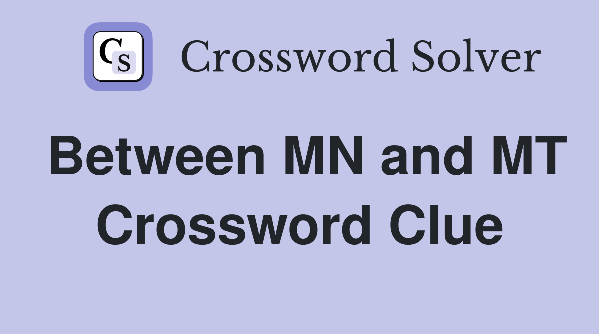 Between MN and MT Crossword Clue