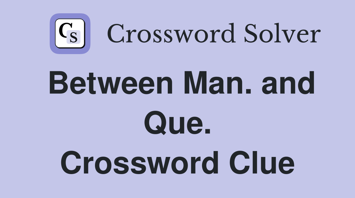 Between Man. and Que. Crossword Clue