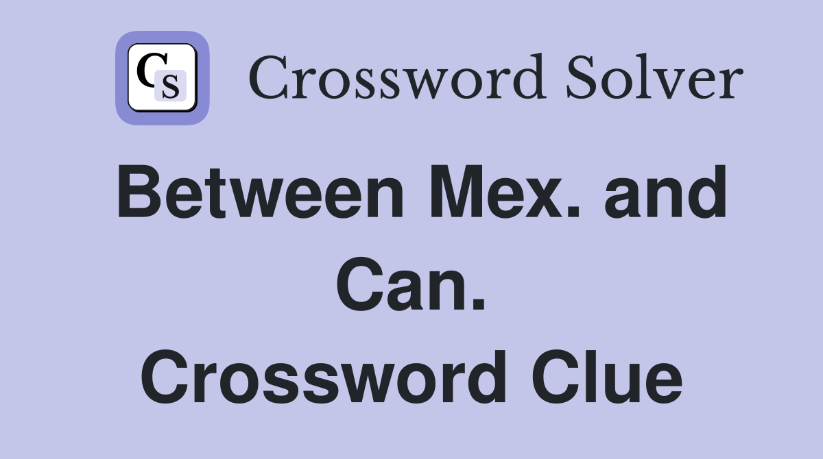 Between Mex. and Can. Crossword Clue