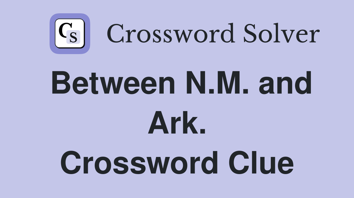 Between N.M. and Ark. Crossword Clue