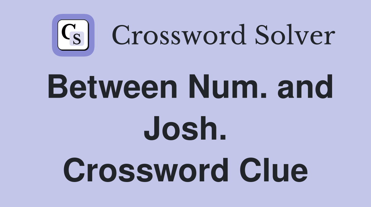 Between Num. and Josh. Crossword Clue