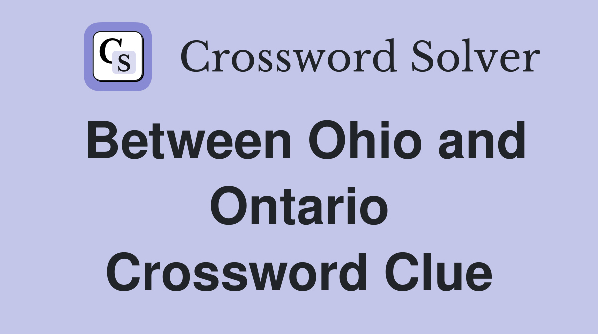 Between Ohio and Ontario Crossword Clue