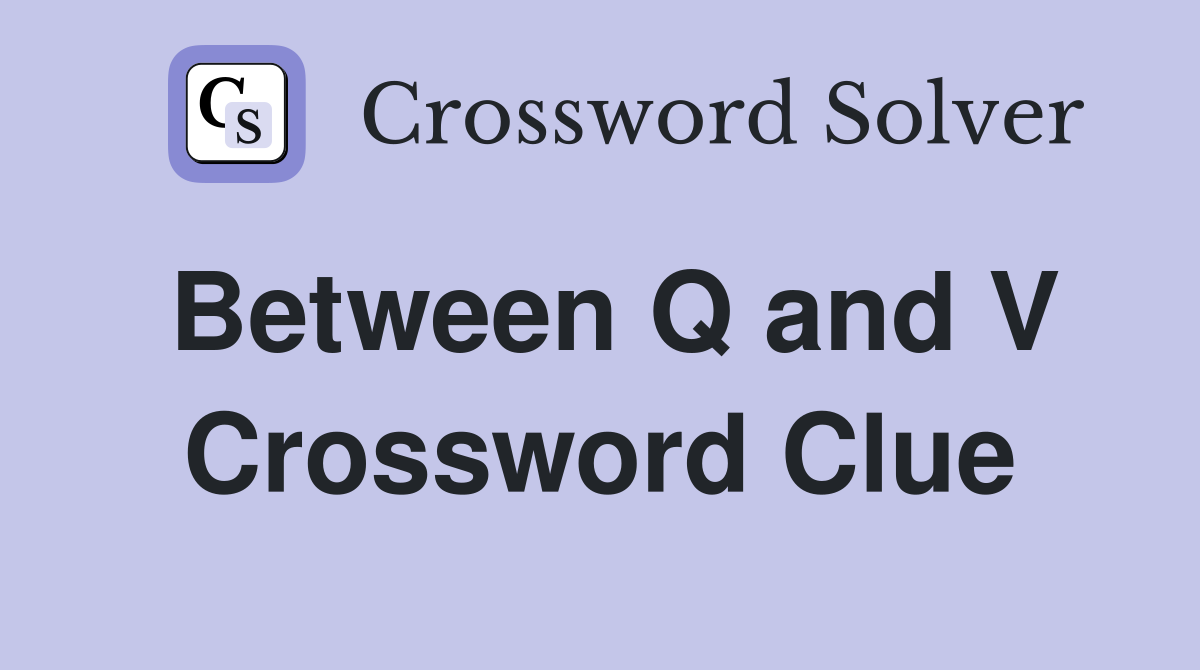 Between Q and V Crossword Clue
