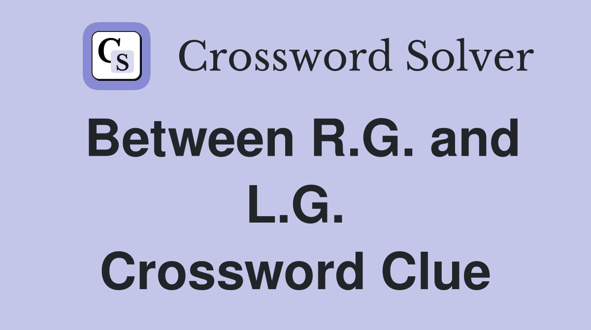 Between R.G. and L.G. Crossword Clue