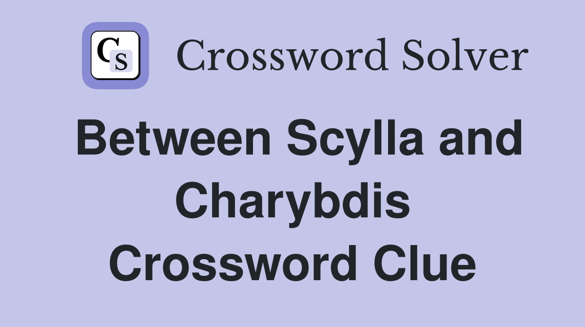 Between Scylla and Charybdis Crossword Clue