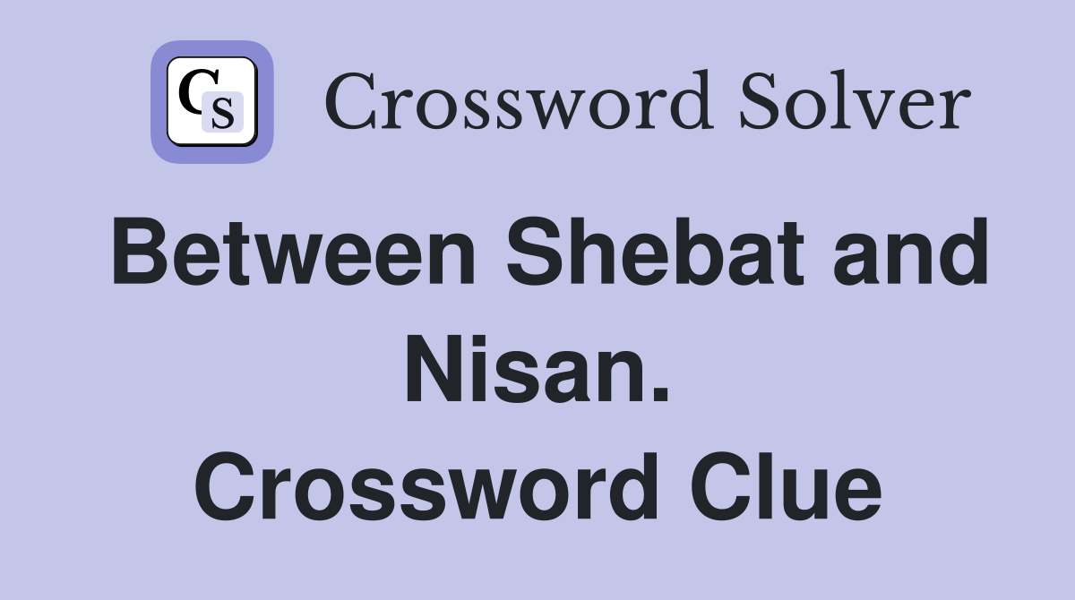 Between Shebat and Nisan. Crossword Clue