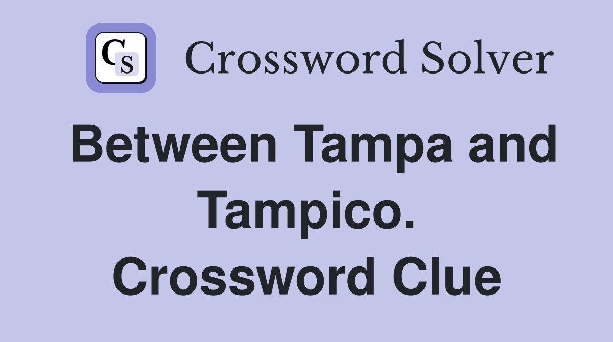 Between Tampa and Tampico. Crossword Clue