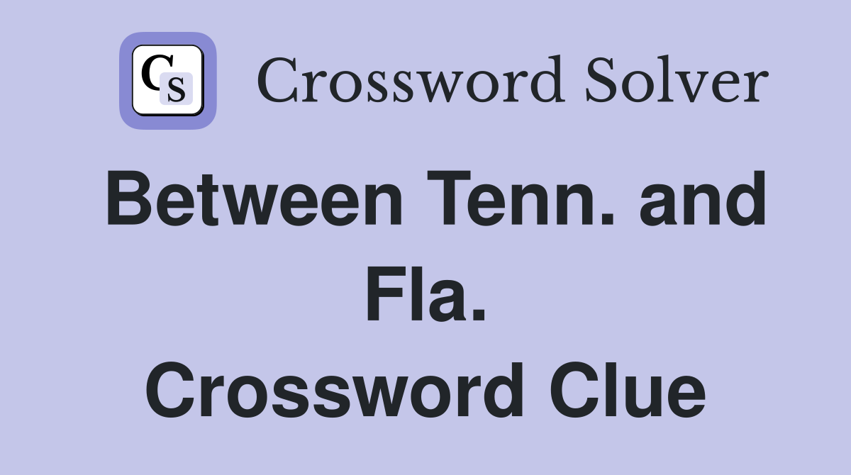 Between Tenn. and Fla. Crossword Clue