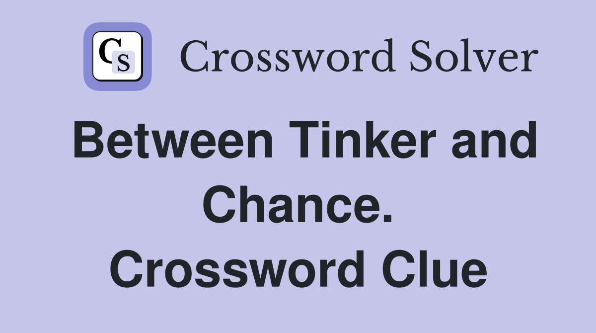 Between Tinker and Chance. Crossword Clue