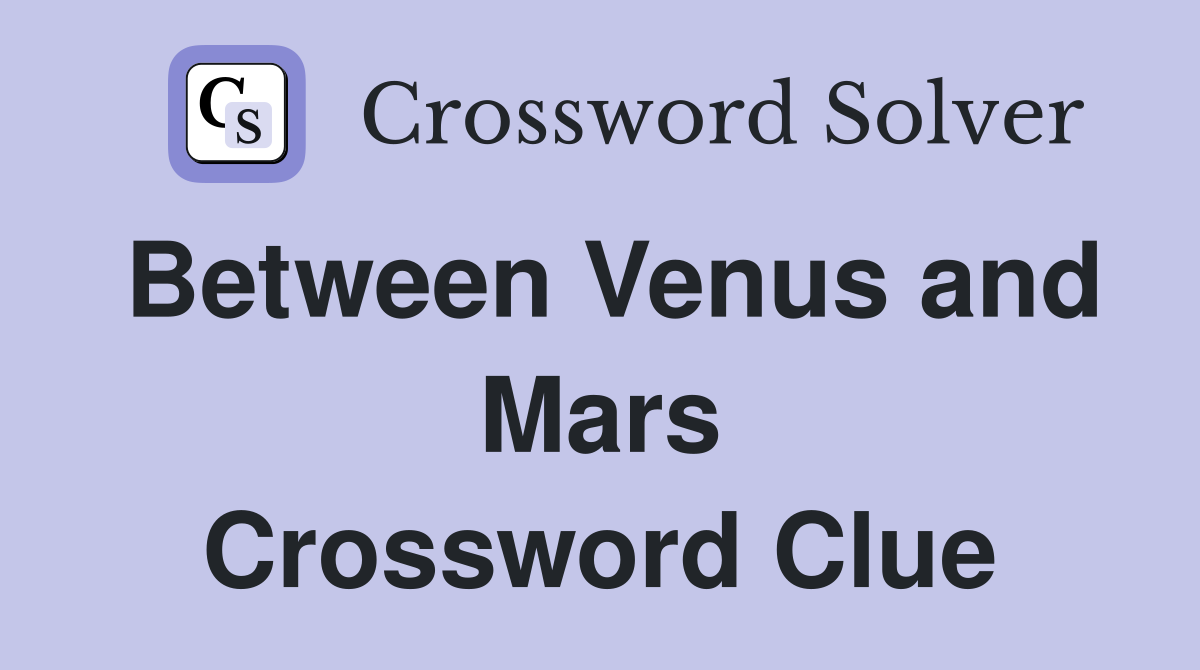 Between Venus and Mars Crossword Clue