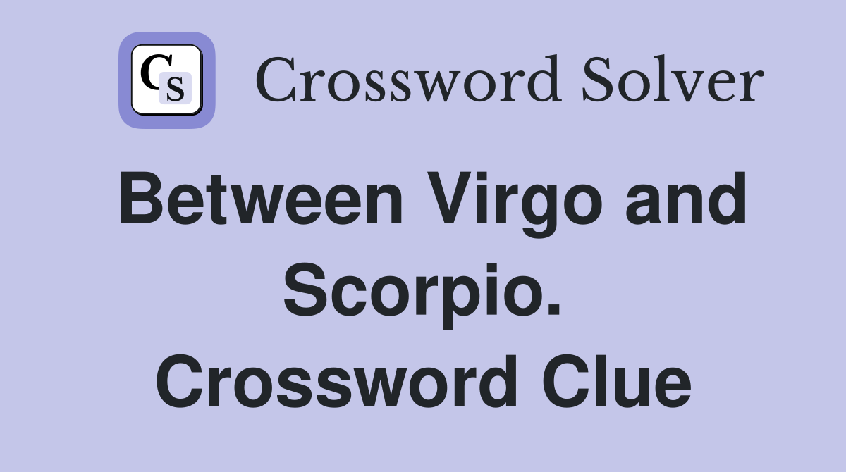 Between Virgo and Scorpio. Crossword Clue