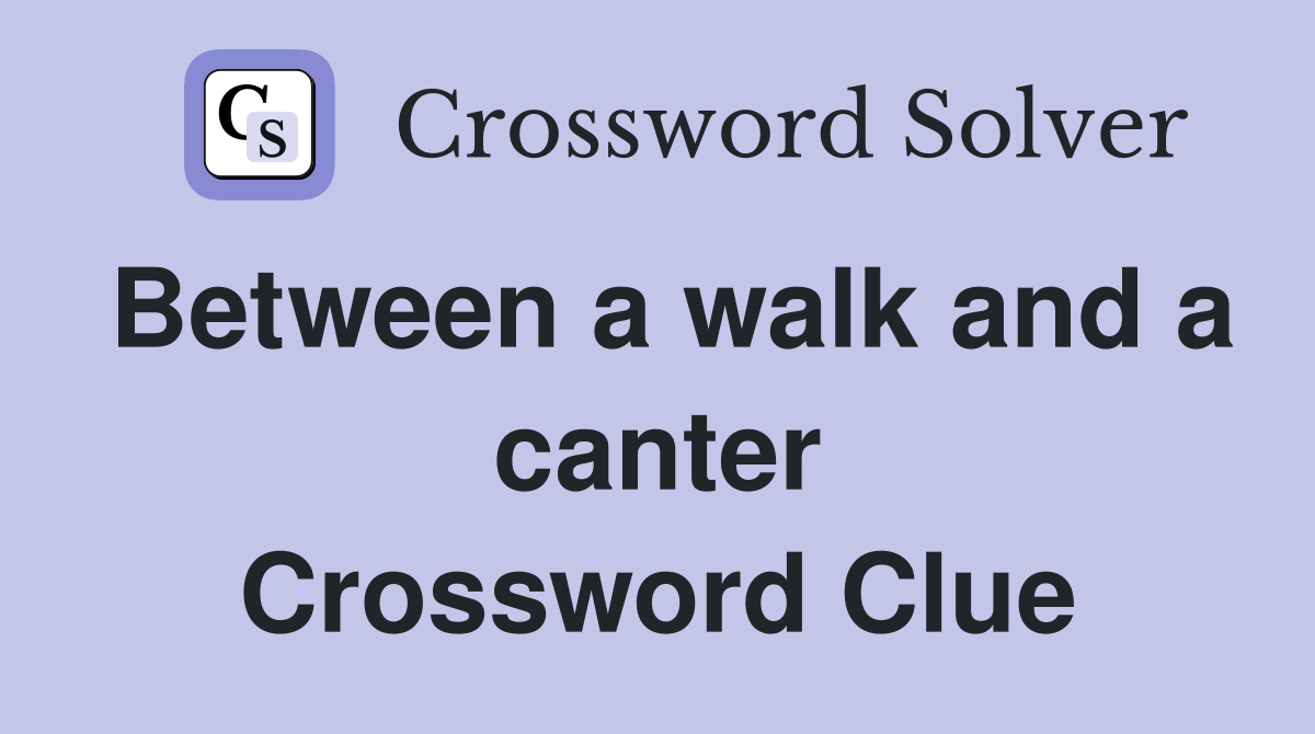 Between a walk and a canter Crossword Clue