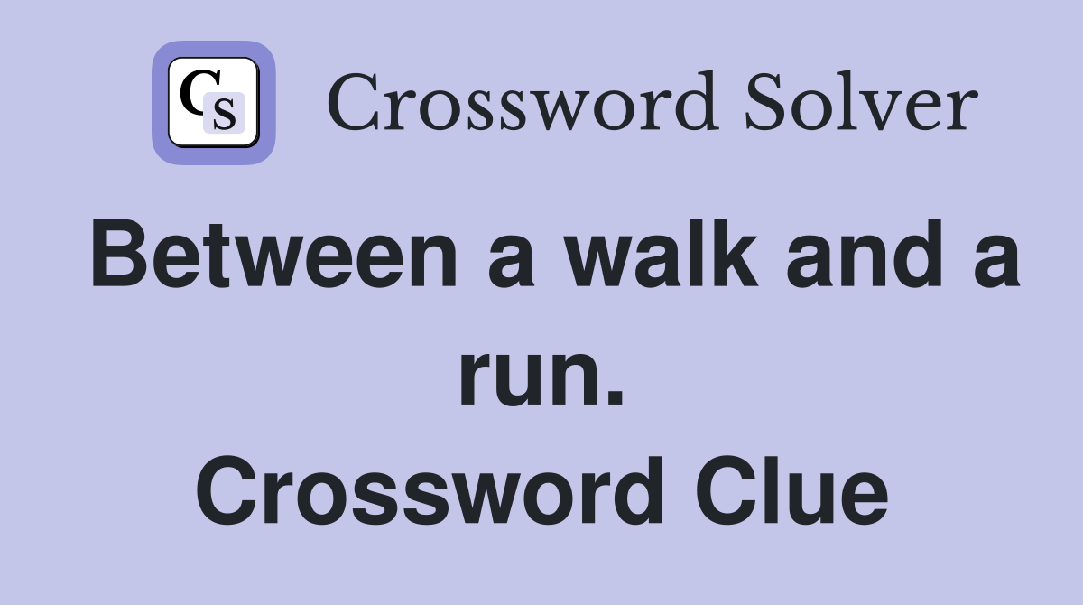 Between a walk and a run. Crossword Clue