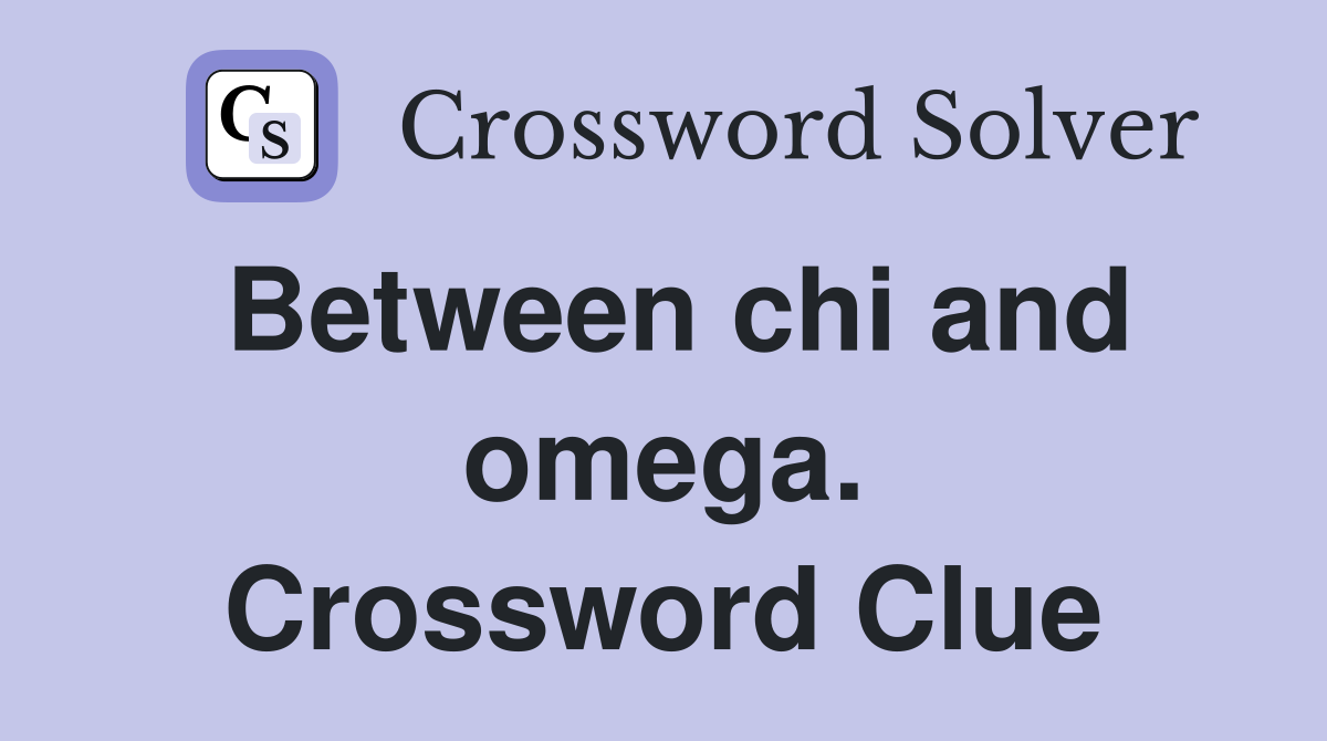 Between chi and omega. Crossword Clue