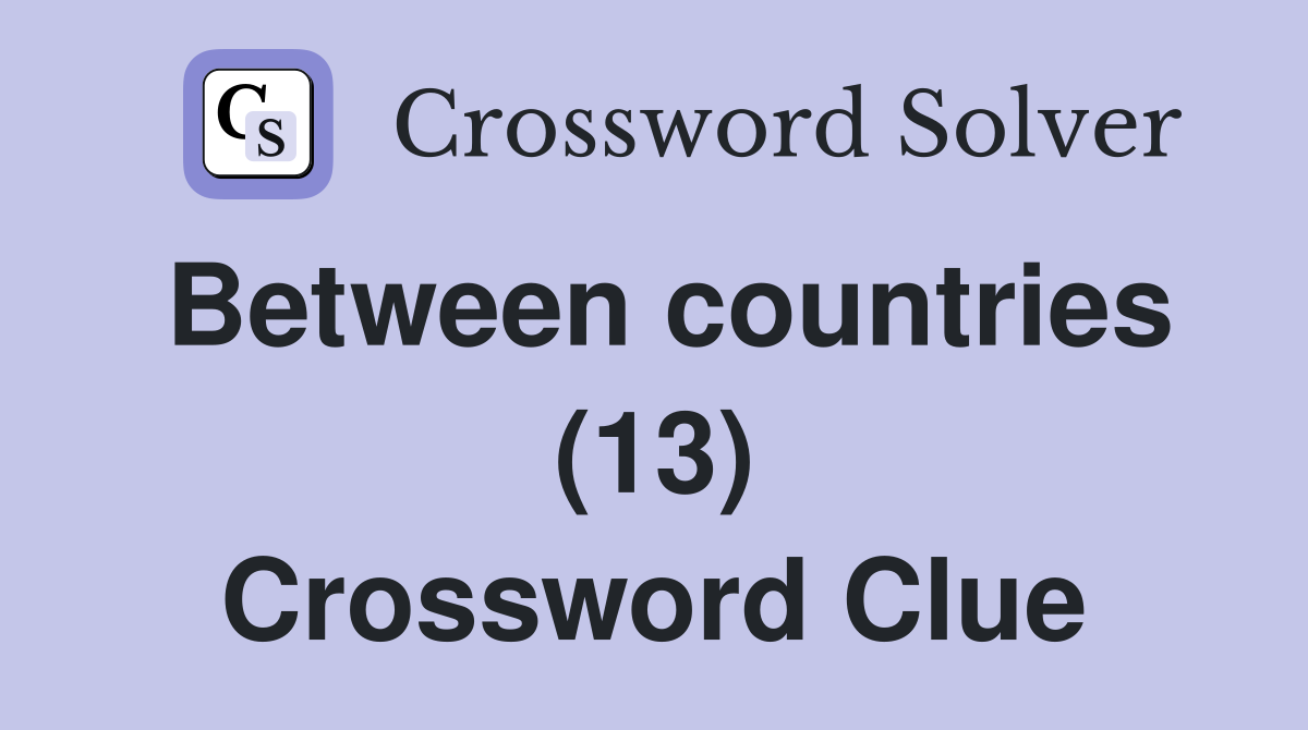 Between countries (13) Crossword Clue