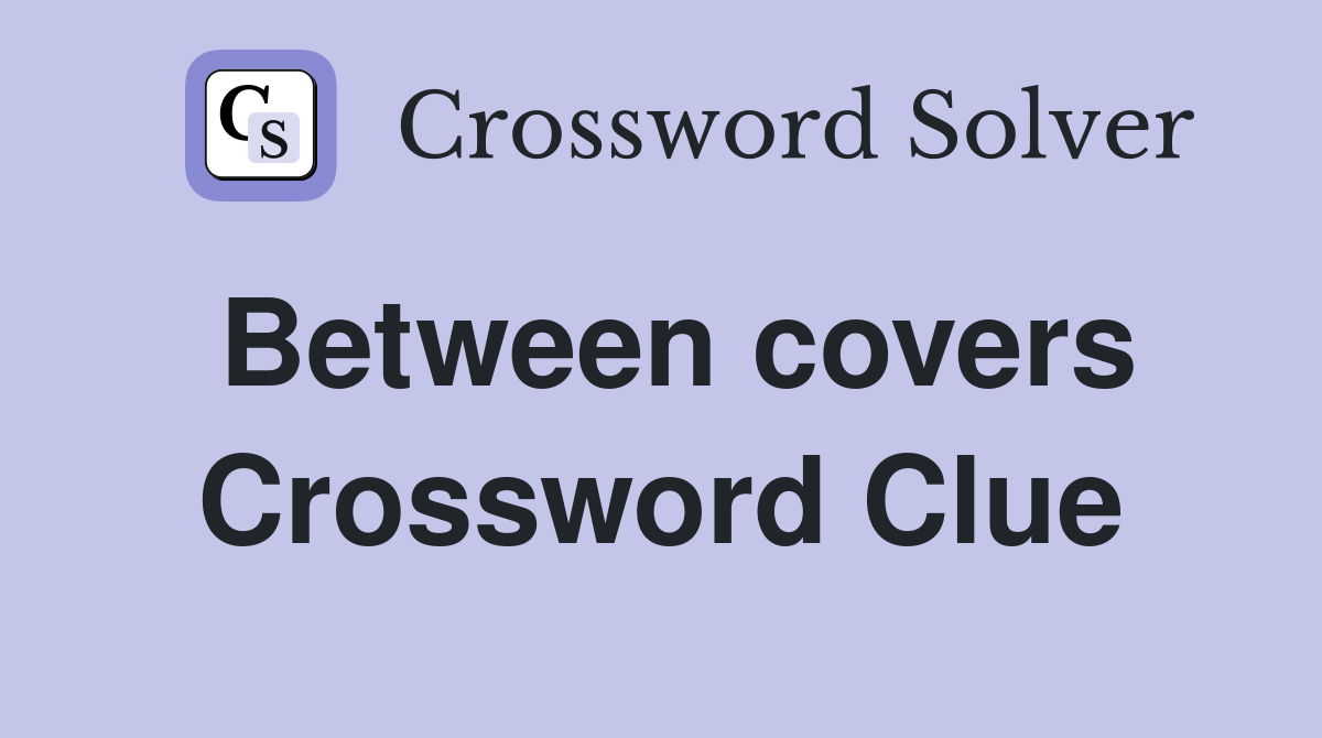Between covers Crossword Clue