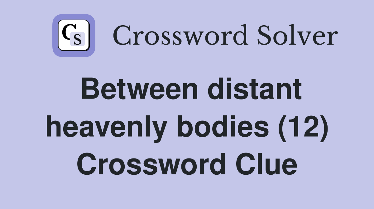 Between distant heavenly bodies (12) Crossword Clue